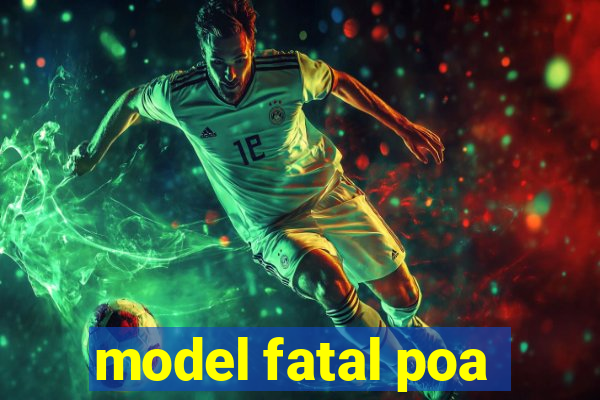 model fatal poa